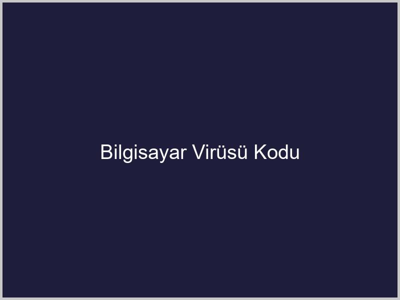 Bilgisayar Virüsü Kodu