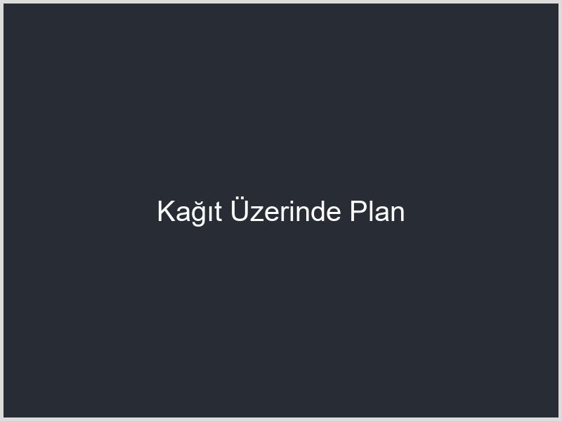 Kağıt Üzerinde Plan