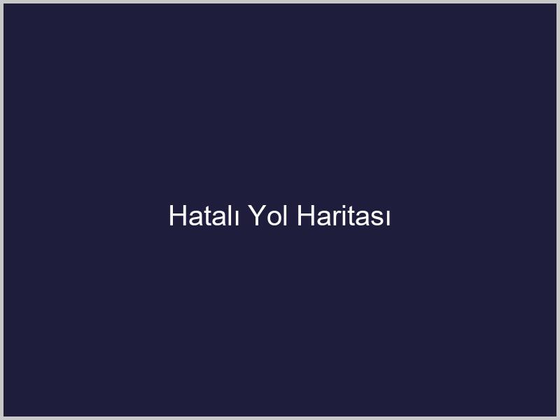 Hatalı Yol Haritası