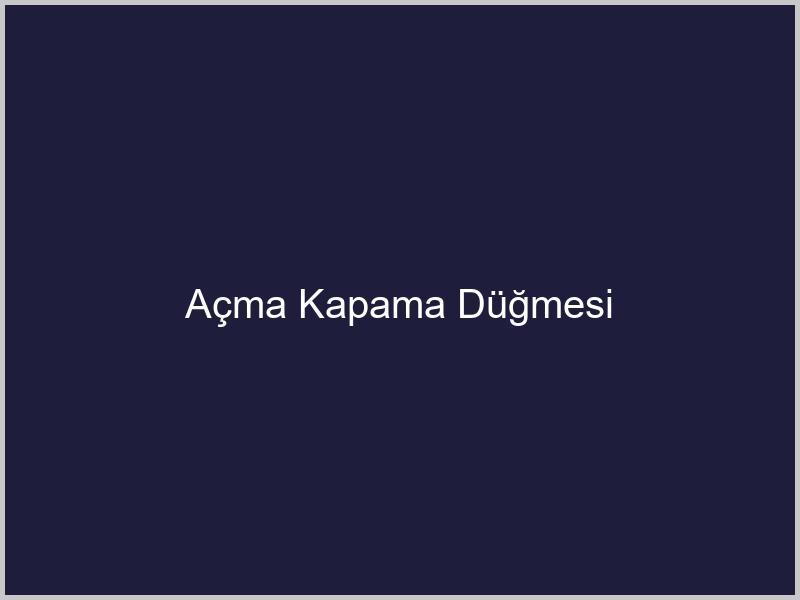 Açma Kapama Düğmesi
