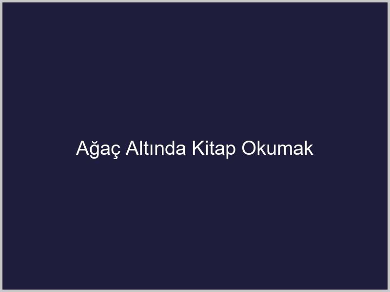 Ağaç Altında Kitap Okumak