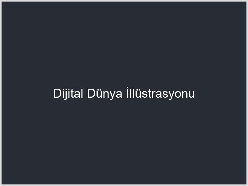 Dijital Dünya İllüstrasyonu